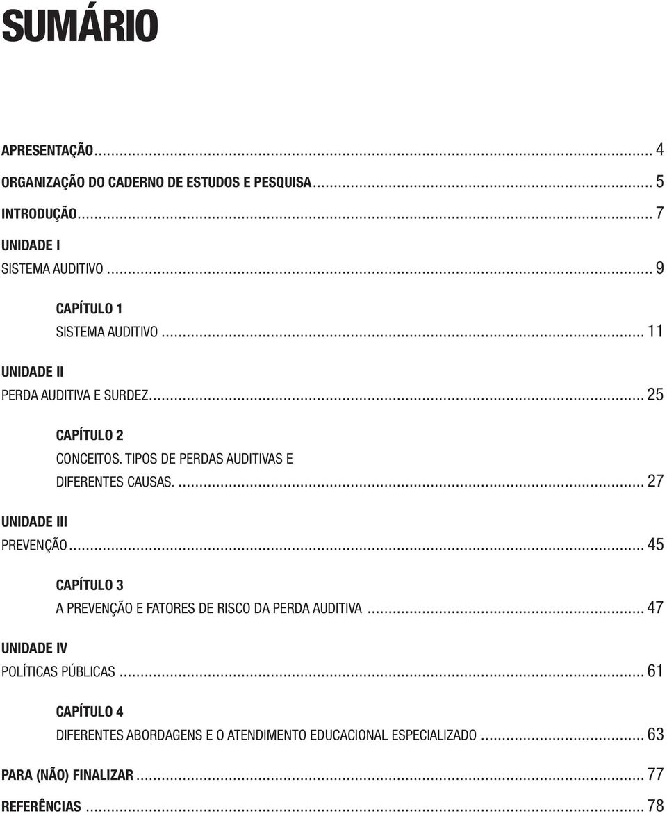 Tipos de perdas auditivas e diferentes causas.... 27 unidade Iii prevenção.