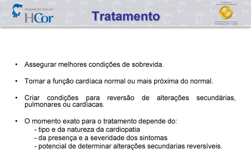 Criar condições para reversão de alterações secundárias, pulmonares ou cardíacas.