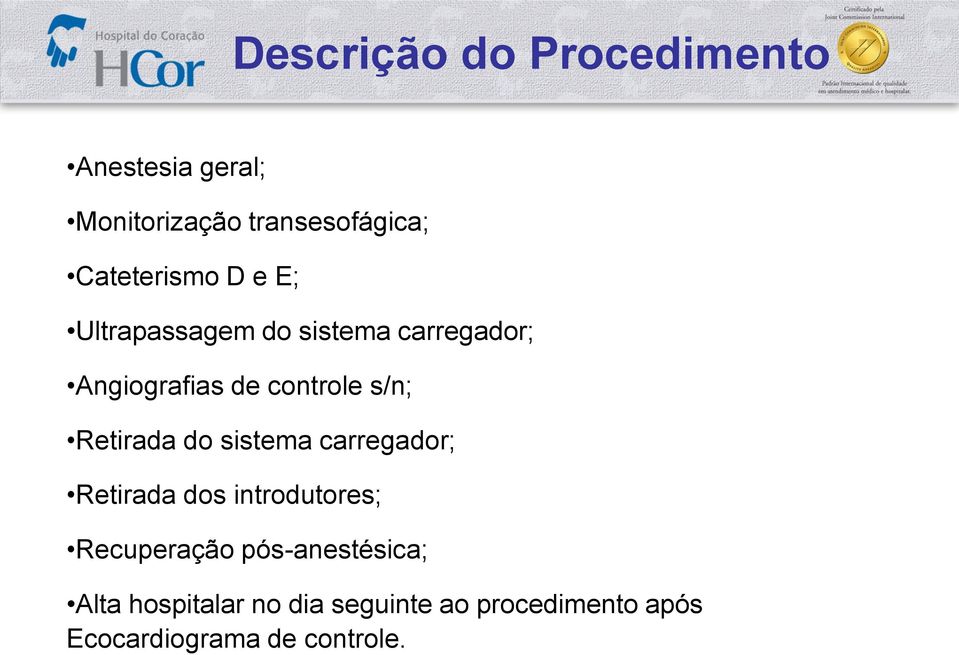 s/n; Retirada do sistema carregador; Retirada dos introdutores; Recuperação