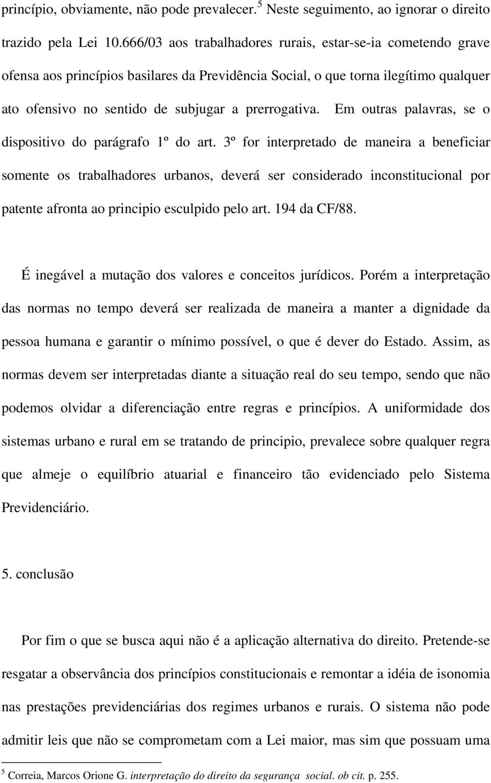 Em outras palavras, se o dispositivo do parágrafo 1º do art.