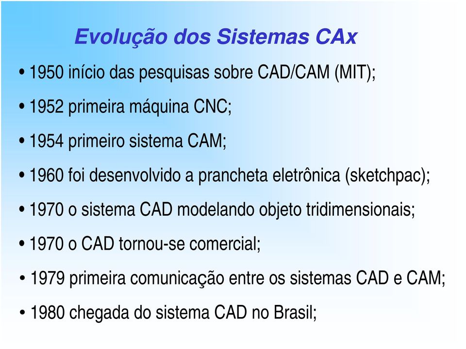 (sketchpac); 1970 o sistema CAD modelando objeto tridimensionais; 1970 o CAD tornou-se