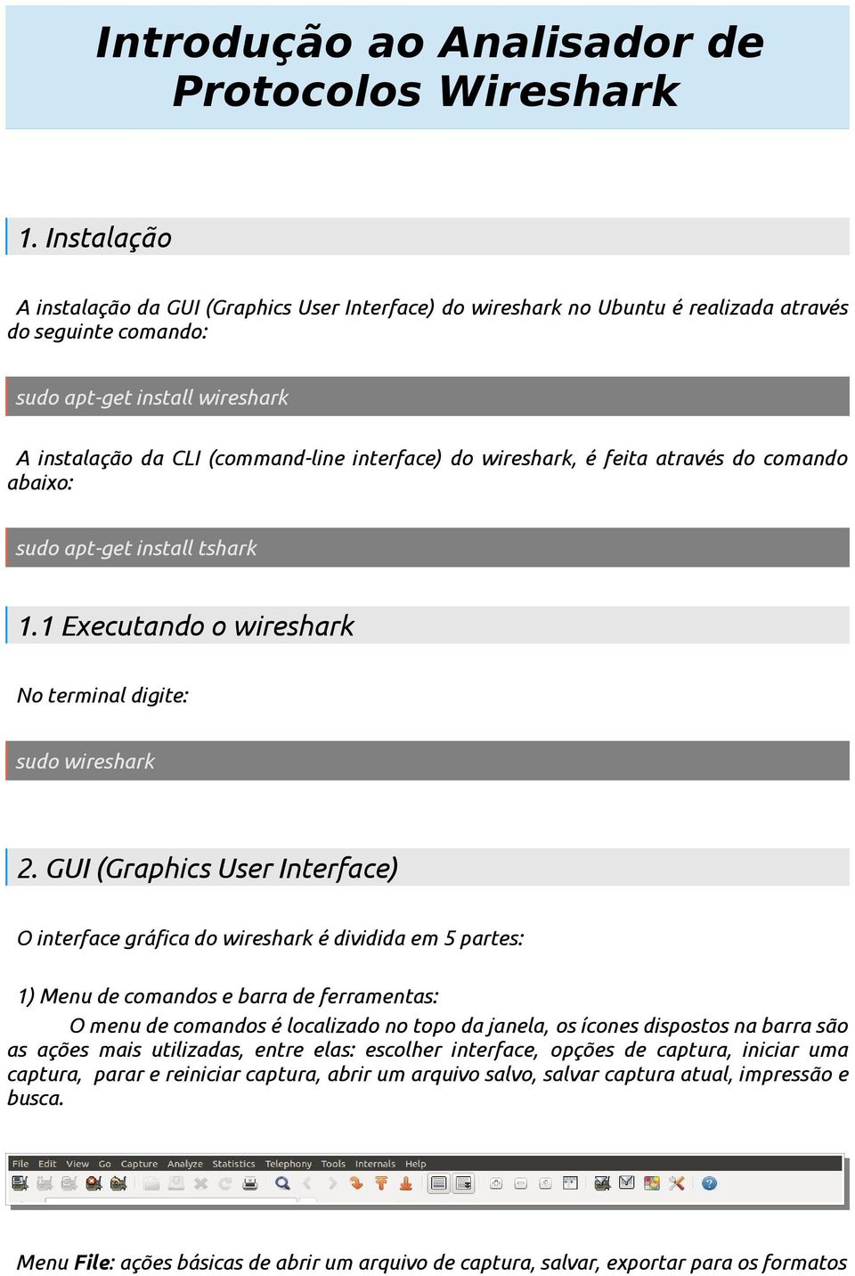 wireshark, é feita através do comando abaixo: sudo apt-get install tshark 1.1 Executando o wireshark No terminal digite: sudo wireshark 2.