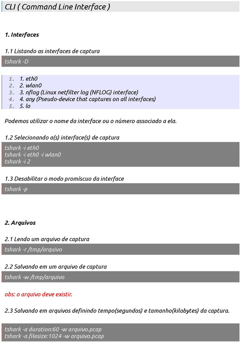 2 Selecionando a(s) interface(s) de captura tshark -i eth0 tshark -i eth0 -i wlan0 tshark -i 2 1.3 Desabilitar o modo promíscuo da interface tshark -p 2. Arquivos 2.