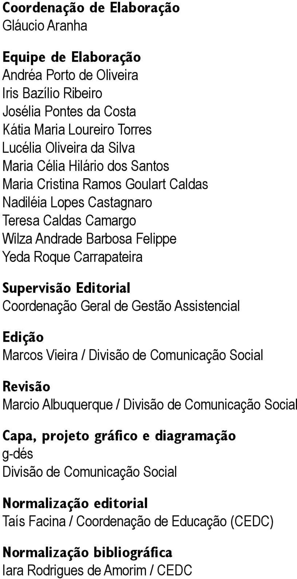 Supervisão Editorial Coordenação Geral de Gestão Assistencial Edição Marcos Vieira / Divisão de Comunicação Social Revisão Marcio Albuquerque / Divisão de Comunicação Social Capa,