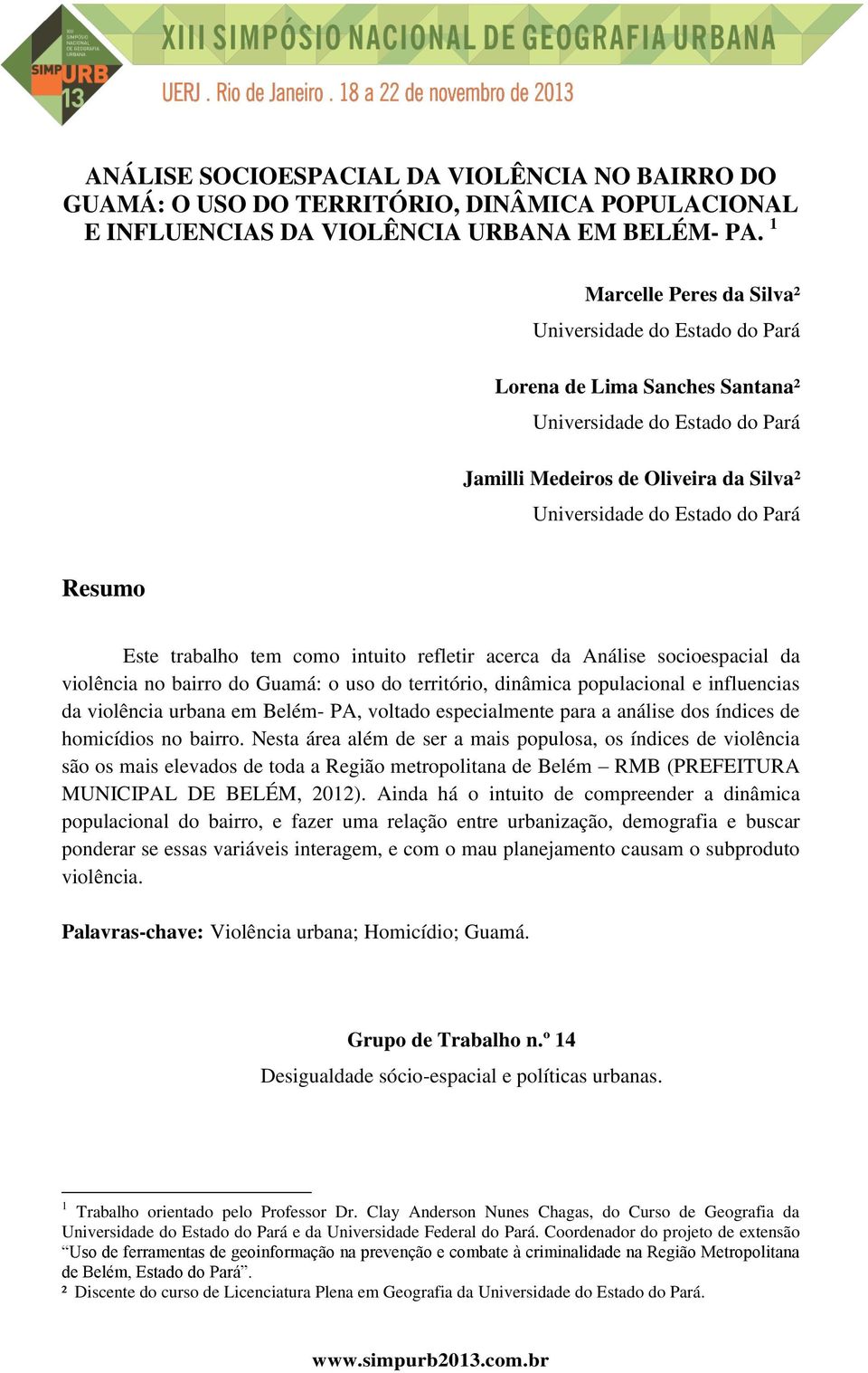 Este trabalho tem como intuito refletir acerca da Análise socioespacial da violência no bairro do Guamá: o uso do território, dinâmica populacional e influencias da violência urbana em Belém- PA,