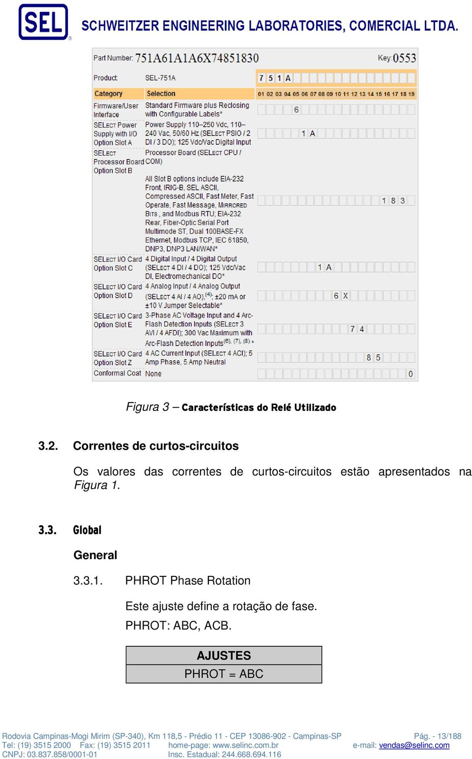 na Figura 1. PKPK däçä~ä= General 3.3.1. PHROT Phase Rotation Este ajuste define a rotação de fase.