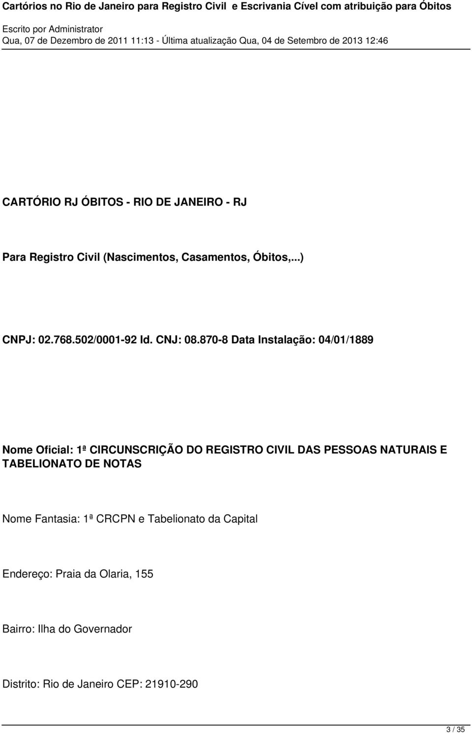 870-8 Data Instalação: 04/01/1889 Nome Oficial: 1ª CIRCUNSCRIÇÃO DO REGISTRO CIVIL DAS PESSOAS NATURAIS