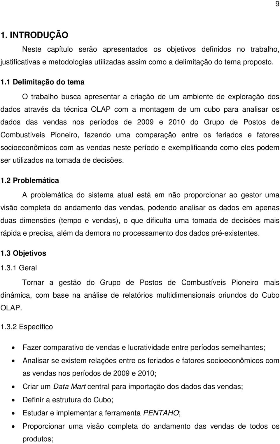 Postos de Combustíveis Pioneiro, fazendo uma comparação entre os feriados e fatores socioeconômicos com as vendas neste período e exemplificando como eles podem ser utilizados na tomada de decisões.