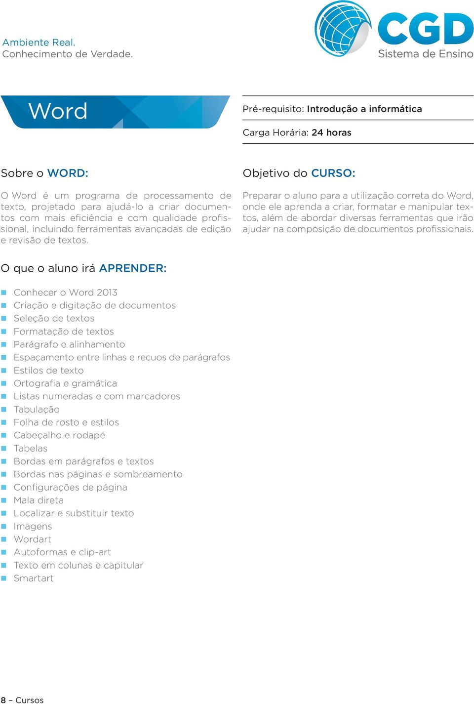 Preparar o aluno para a utilização correta do Word, onde ele aprenda a criar, formatar e manipular textos, além de abordar diversas ferramentas que irão ajudar na composição de documentos