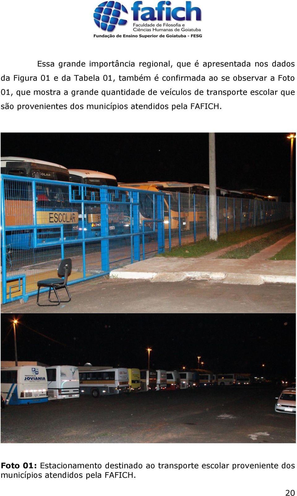 transporte escolar que são provenientes dos municípios atendidos pela FAFICH.