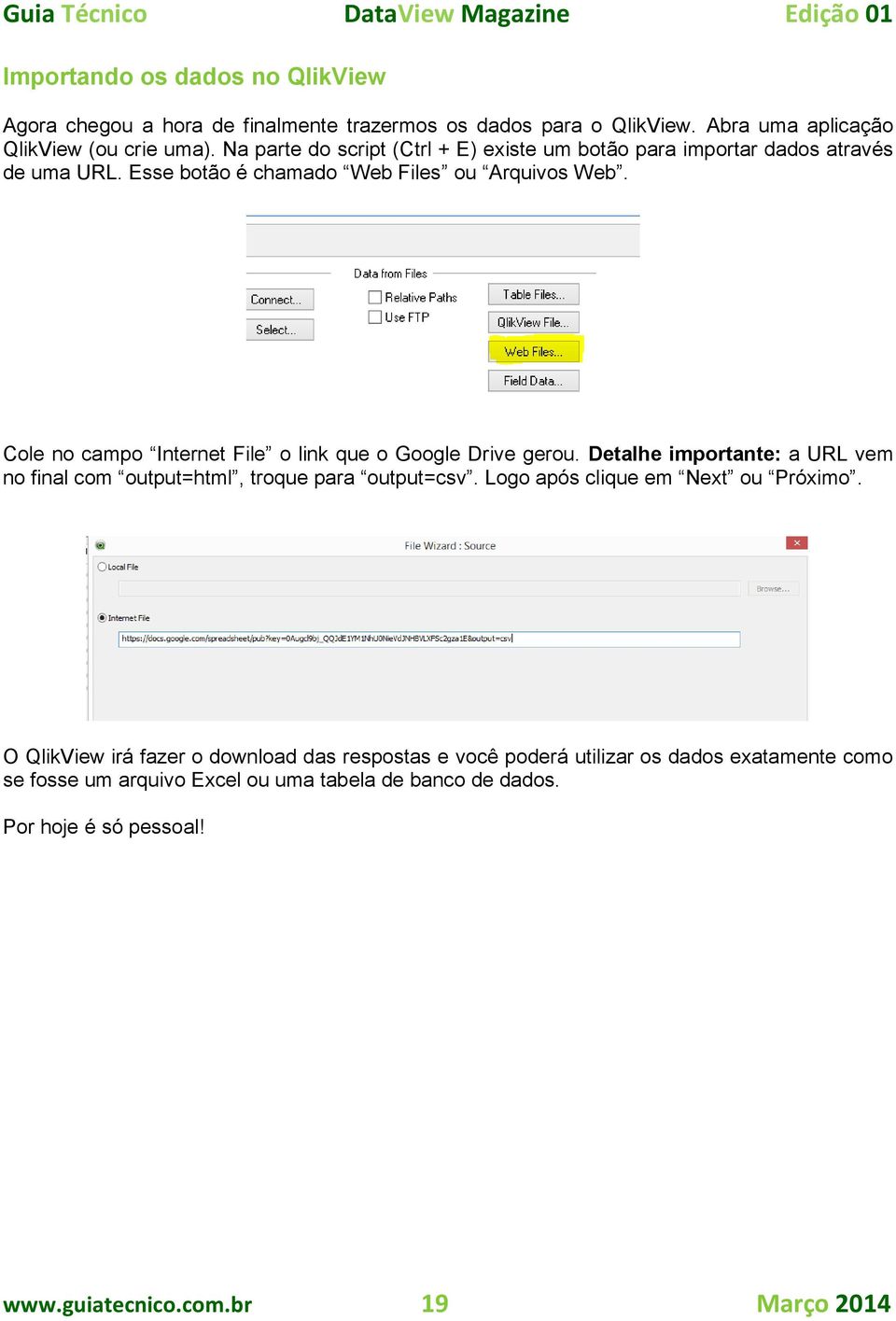 Cole no campo Internet File o link que o Google Drive gerou. Detalhe importante: a URL vem no final com output=html, troque para output=csv.