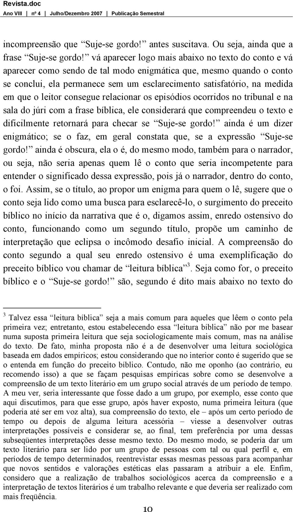 o leitor consegue relacionar os episódios ocorridos no tribunal e na sala do júri com a frase bíblica, ele considerará que compreendeu o texto e dificilmente retornará para checar se Suje-se gordo!