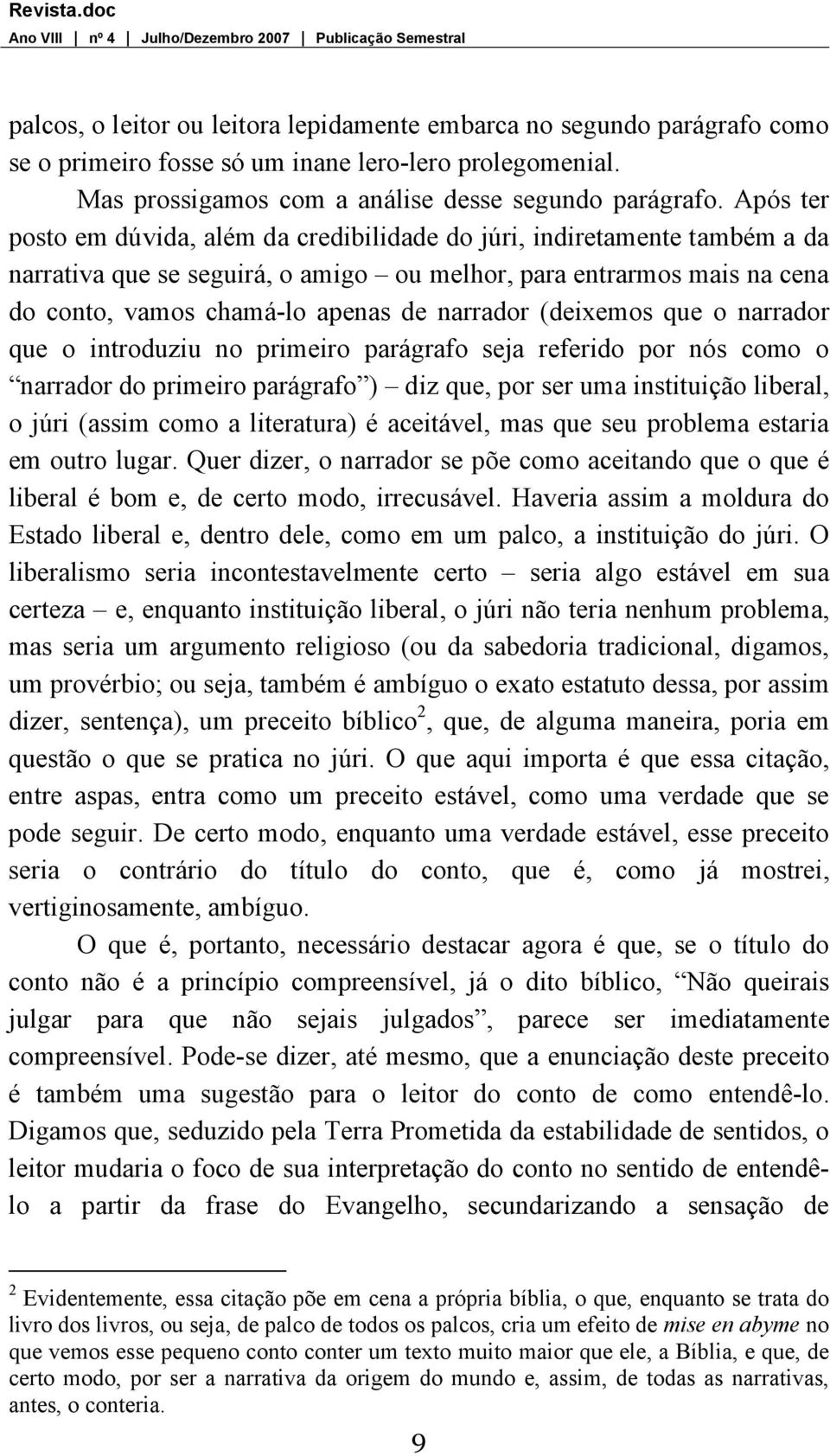 (deixemos que o narrador que o introduziu no primeiro parágrafo seja referido por nós como o narrador do primeiro parágrafo ) diz que, por ser uma instituição liberal, o júri (assim como a