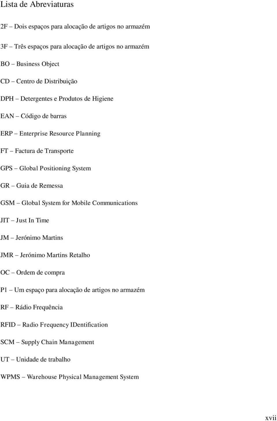 Guia de Remessa GSM Global System for Mobile Communications JIT Just In Time JM Jerónimo Martins JMR Jerónimo Martins Retalho OC Ordem de compra P1 Um espaço para