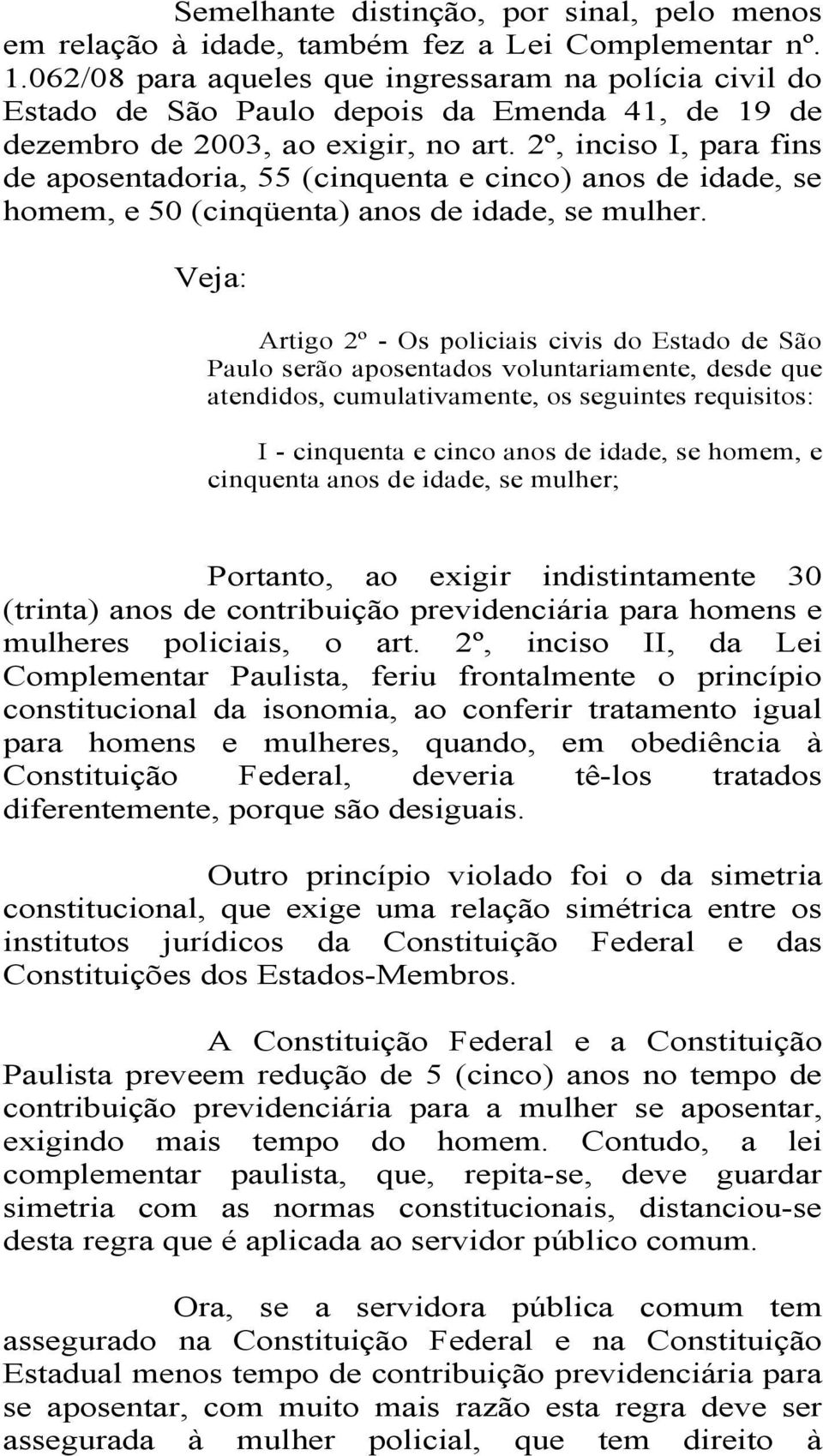 2º, inciso I, para fins de aposentadoria, 55 (cinquenta e cinco) anos de idade, se homem, e 50 (cinqüenta) anos de idade, se mulher.