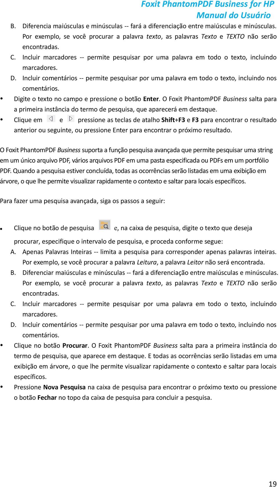 Digite o texto no campo e pressione o botão Enter. O Foxit PhantomPDF Business salta para a primeira instância do termo de pesquisa, que aparecerá em destaque.