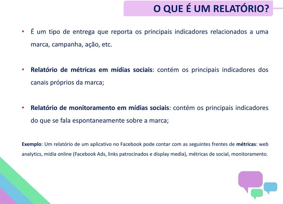 sociais: contém os principais indicadores do que se fala espontaneamente sobre a marca; Exemplo: Um relatório de um aplicativo no Facebook