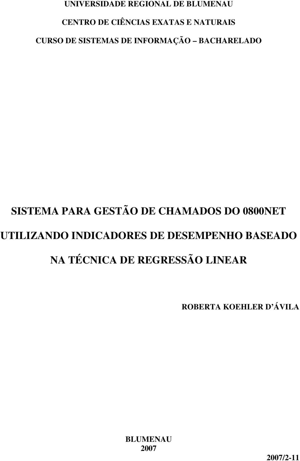 CHAMADOS DO 0800NET UTILIZANDO INDICADORES DE DESEMPENHO BASEADO NA