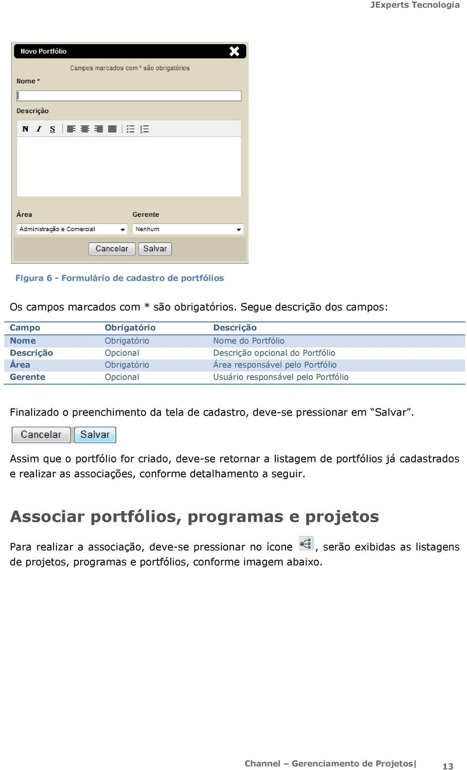 Gerente Opcional Usuário responsável pelo Portfólio Finalizado o preenchimento da tela de cadastro, deve-se pressionar em Salvar.