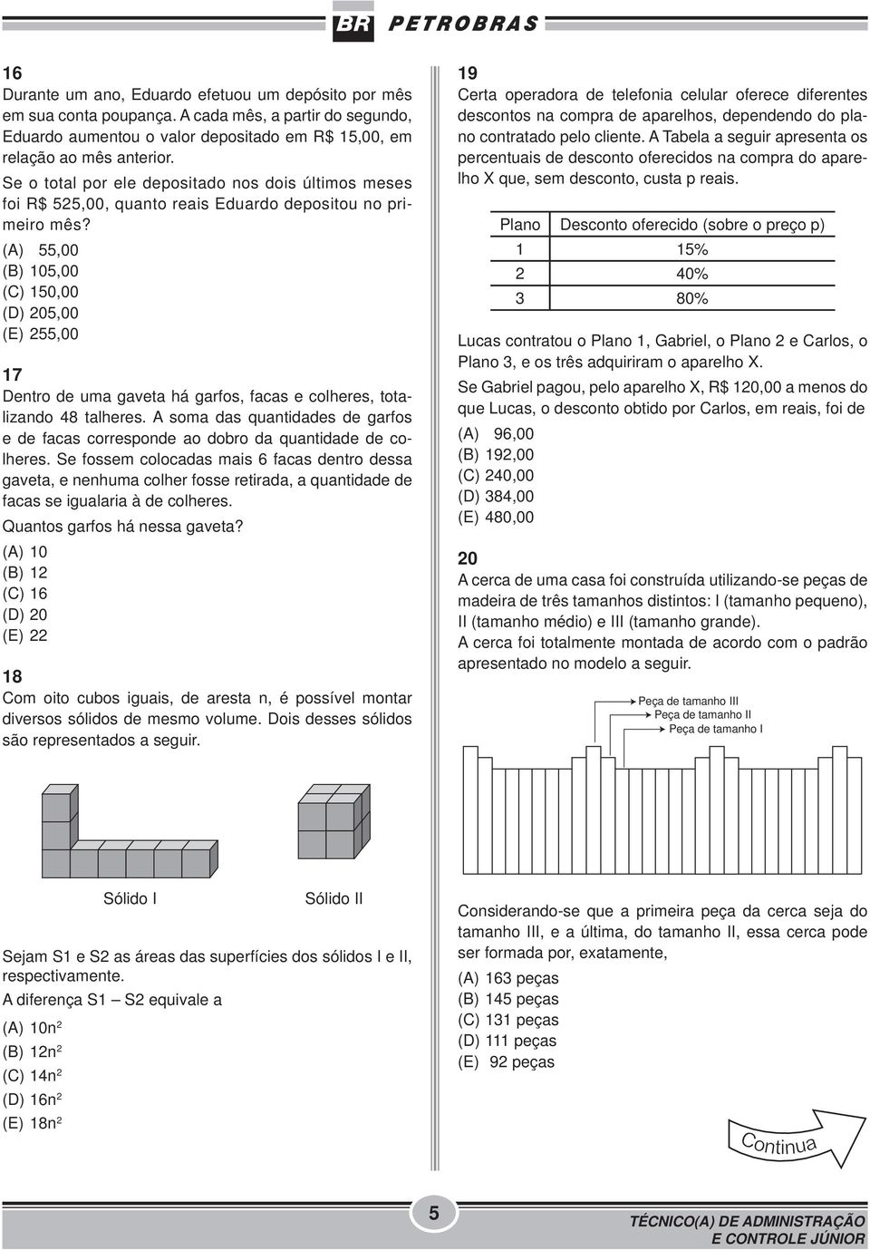 (A) 55,00 (B) 105,00 (C) 150,00 (D) 205,00 (E) 255,00 17 Dentro de uma gaveta há garfos, facas e colheres, totalizando 48 talheres.