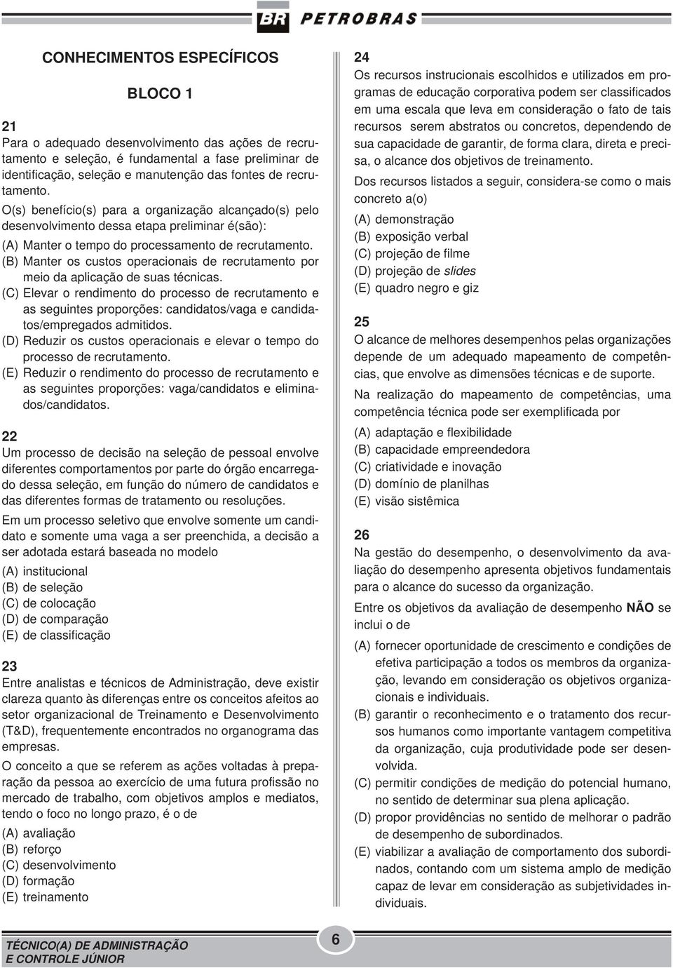 (B) Manter os custos operacionais de recrutamento por meio da aplicação de suas técnicas.