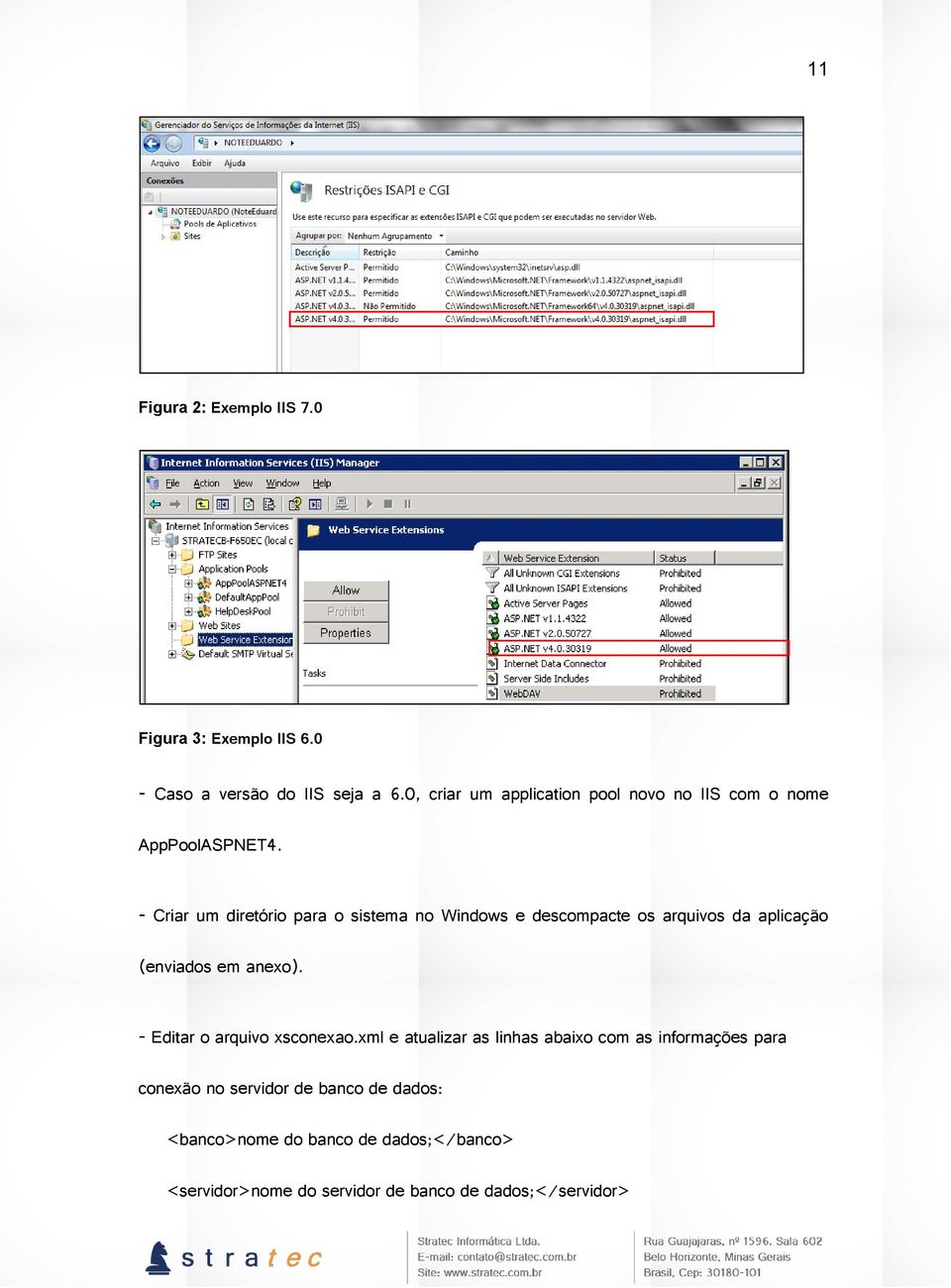 - Criar um diretório para o sistema no Windows e descompacte os arquivos da aplicação (enviados em anexo).