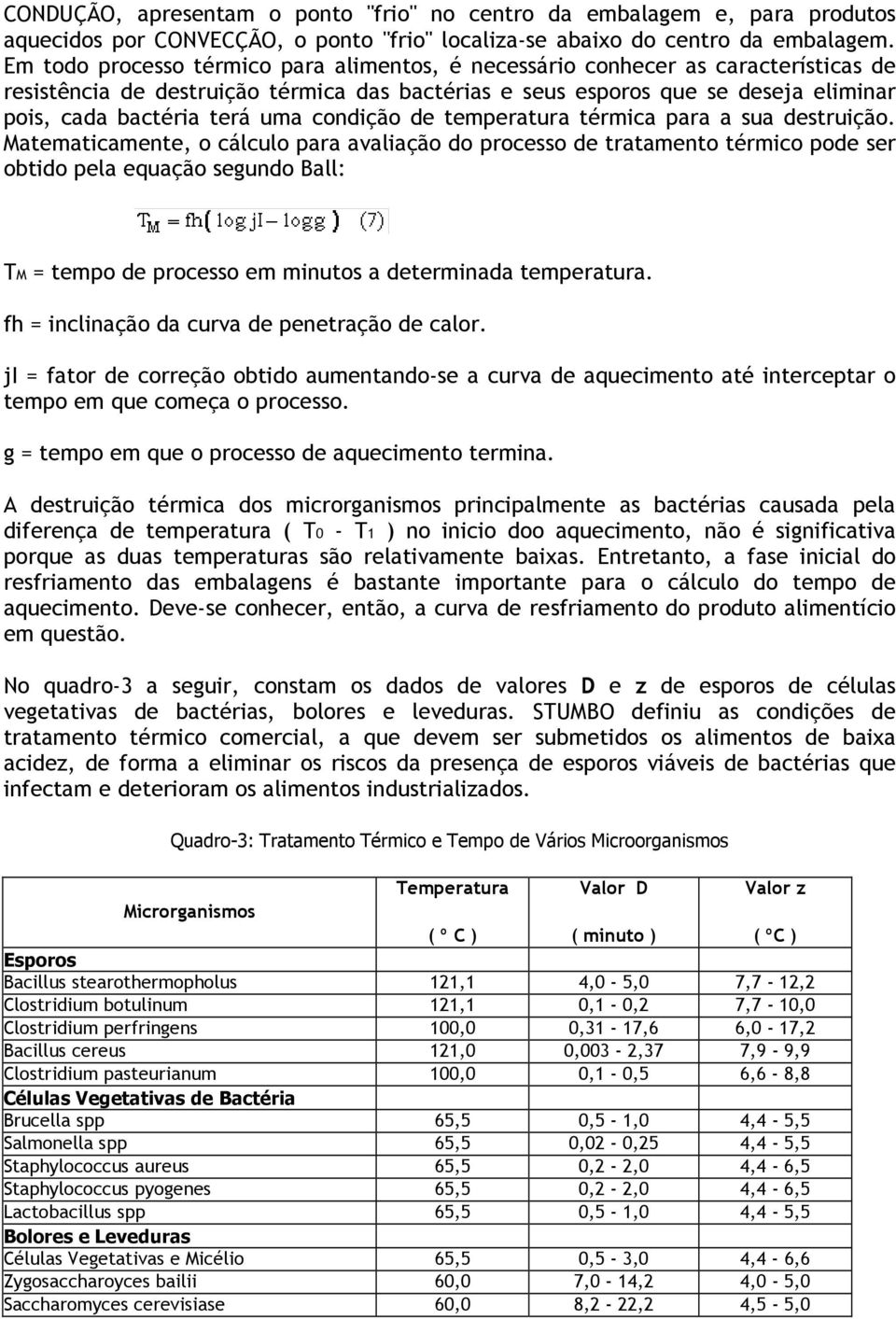 condição de temperatura térmica para a sua destruição.