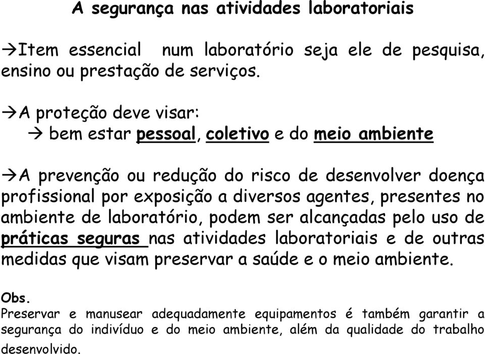 diversos agentes, presentes no ambiente de laboratório, podem ser alcançadas pelo uso de práticas seguras nas atividades laboratoriais e de outras medidas que