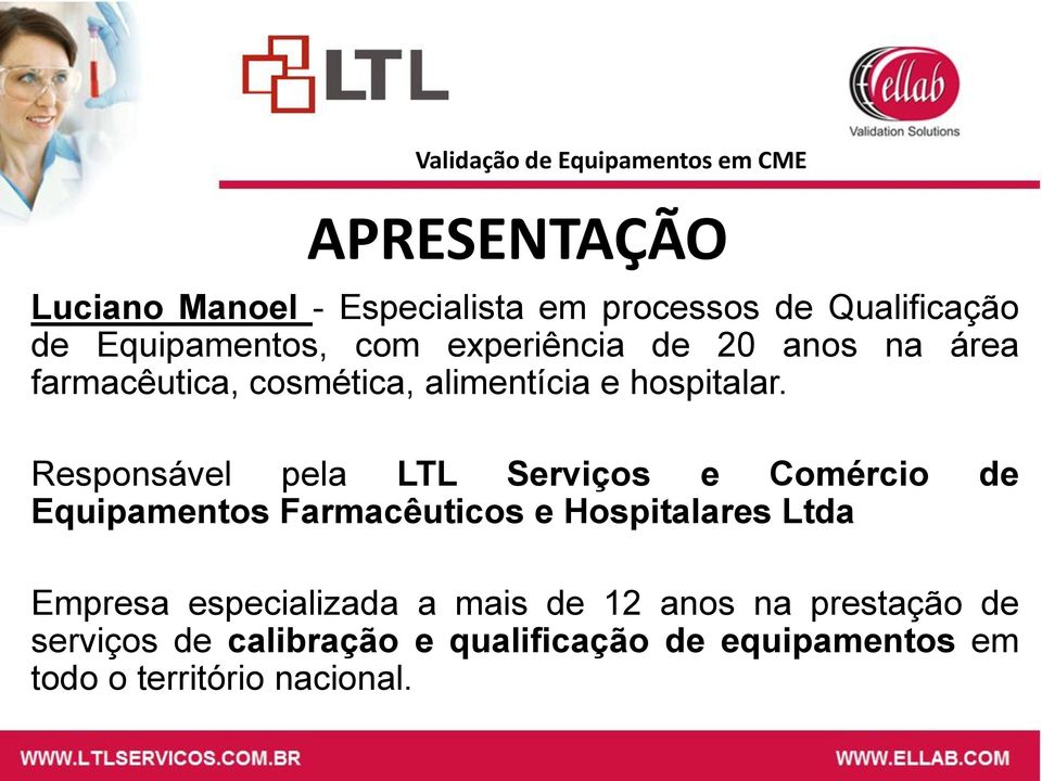 Responsável pela LTL Serviços e Comércio de Equipamentos Farmacêuticos e Hospitalares Ltda Empresa