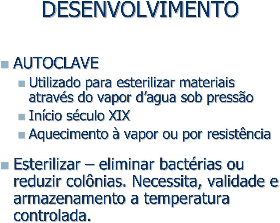 resistência Esterilizar eliminar bactérias ou reduzir colônias.