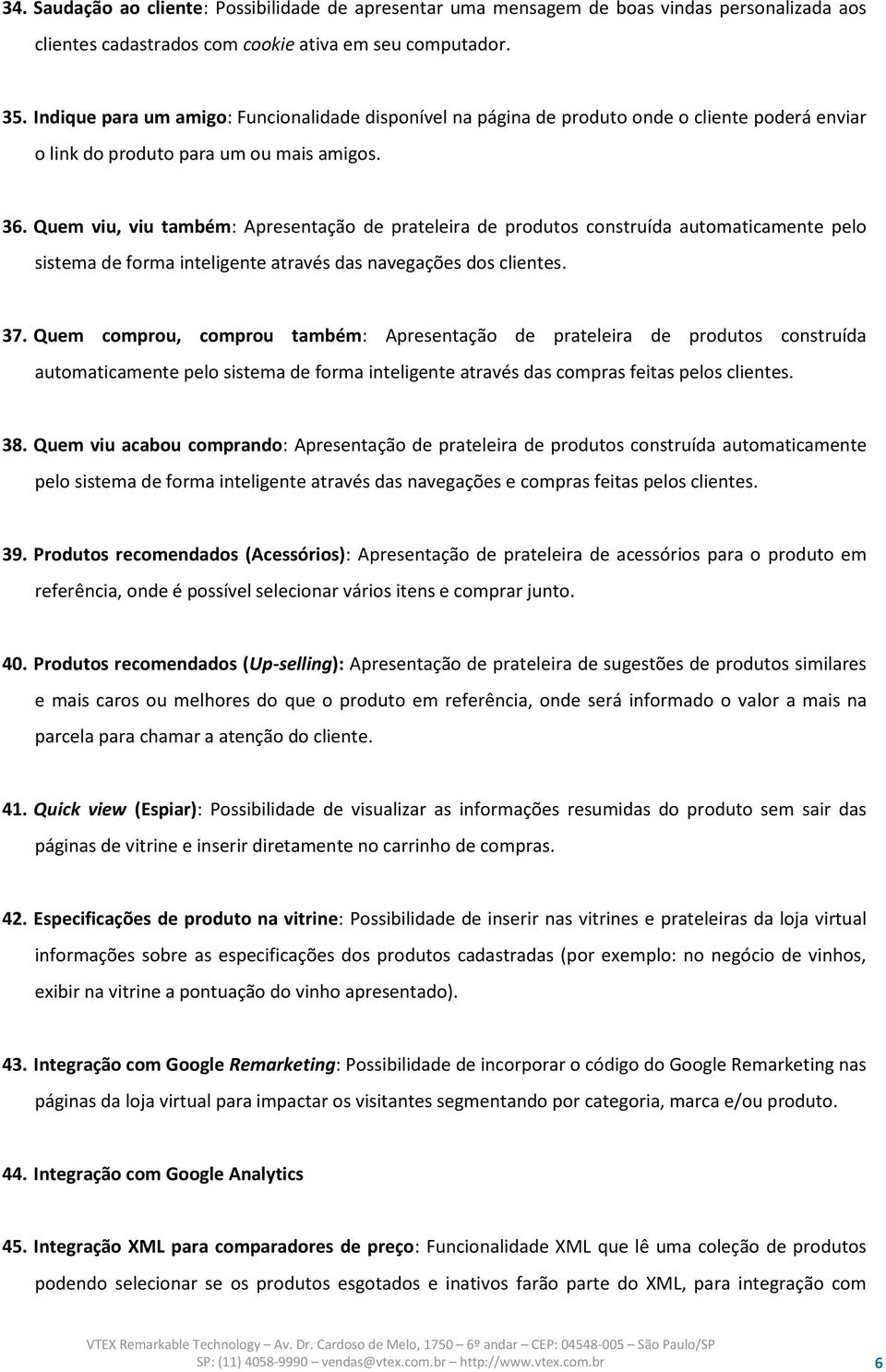 Quem viu, viu também: Apresentação de prateleira de produtos construída automaticamente pelo sistema de forma inteligente através das navegações dos clientes. 37.