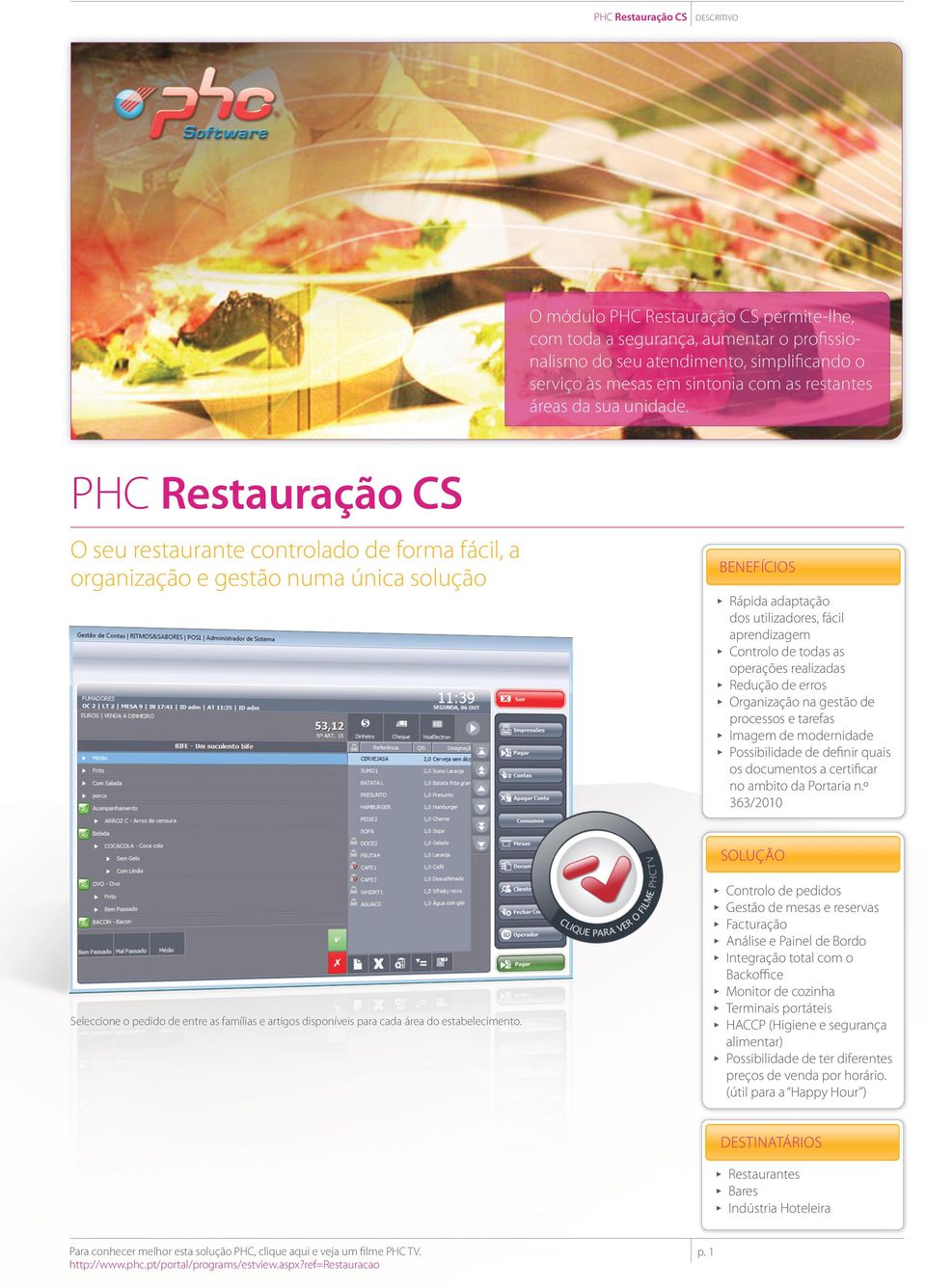 PHC Restauração CS O seu restaurante controlado de forma fácil, a organização e gestão numa única solução BENEFÍCIOS ππ Rápida adaptação dos utilizadores, fácil aprendizagem ππ Controlo de todas as