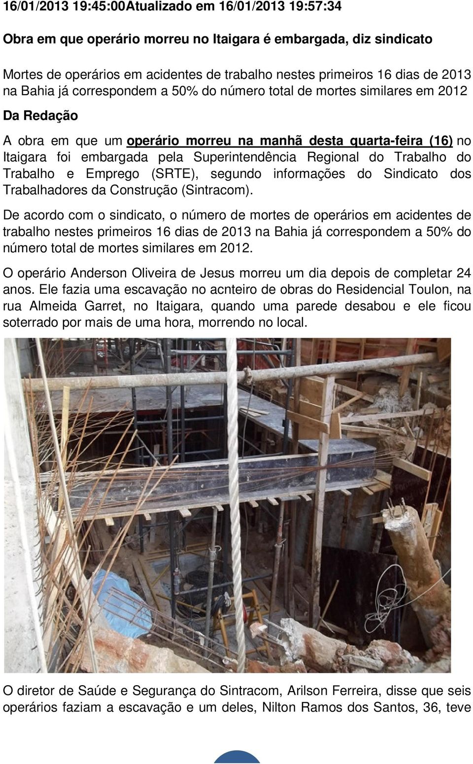 Regional do Trabalho do Trabalho e Emprego (SRTE), segundo informações do Sindicato dos Trabalhadores da Construção (Sintracom).