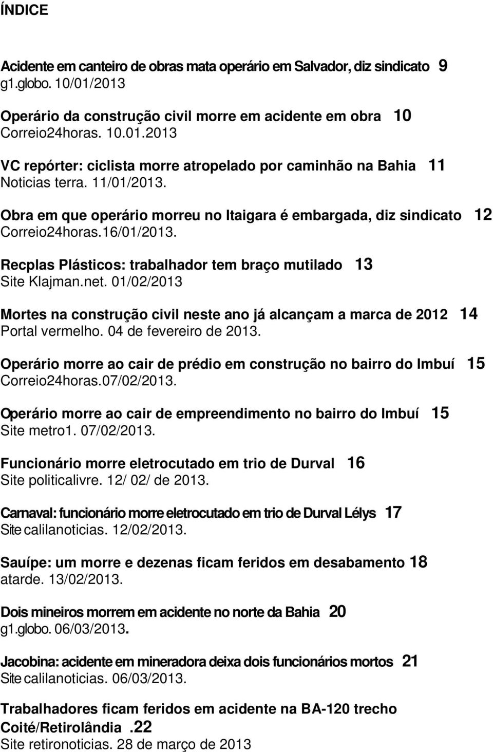 01/02/2013 Mortes na construção civil neste ano já alcançam a marca de 2012 14 Portal vermelho. 04 de fevereiro de 2013.