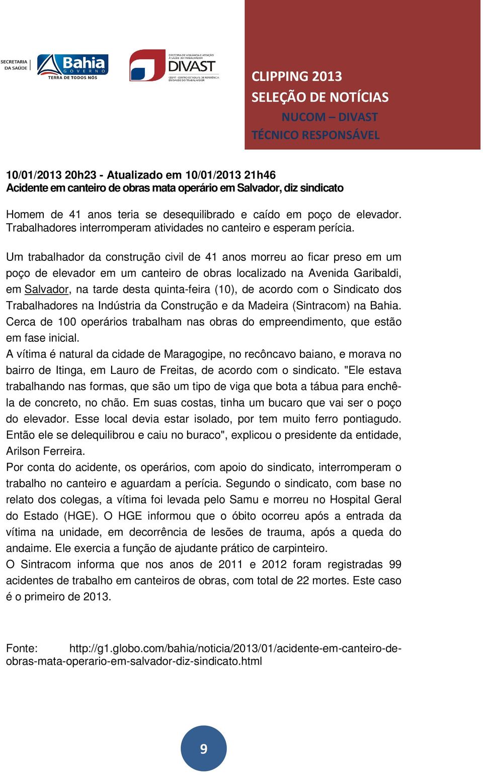 Um trabalhador da construção civil de 41 anos morreu ao ficar preso em um poço de elevador em um canteiro de obras localizado na Avenida Garibaldi, em Salvador, na tarde desta quinta-feira (10), de