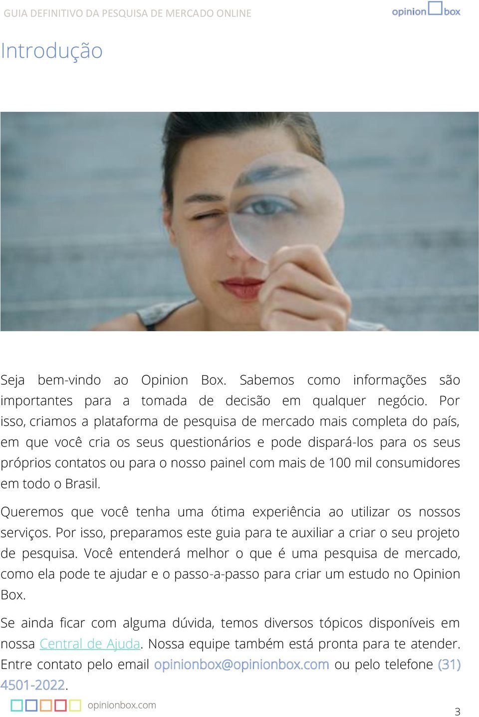 de 100 mil consumidores em todo o Brasil. Queremos que você tenha uma ótima experiência ao utilizar os nossos serviços.