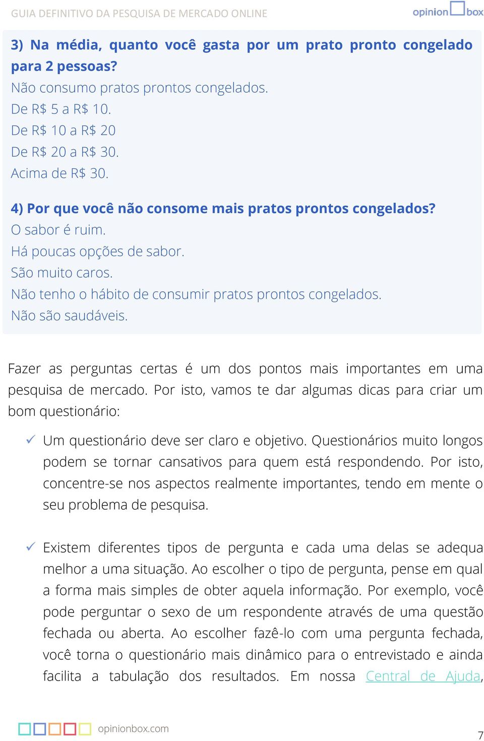 Outros. Fazer as perguntas certas é um dos pontos mais importantes em uma pesquisa de mercado.