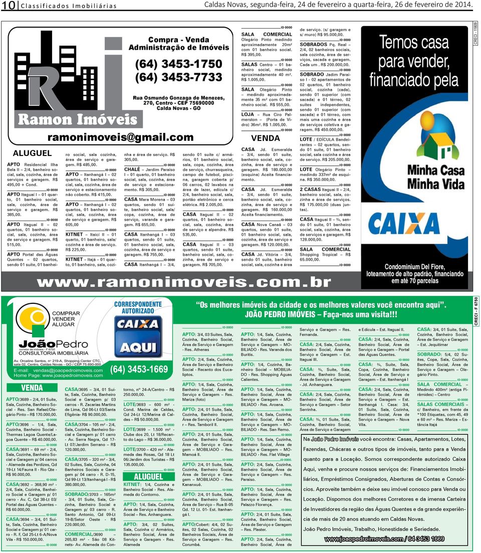 social, sala, cozinha, área de serviços e garagem. R$ 495,00 + Cond. APTO Itaguaí I 01 quarto, 01 banheiro social, sala, cozinha, área de serviço e garagem. R$ 385,00.