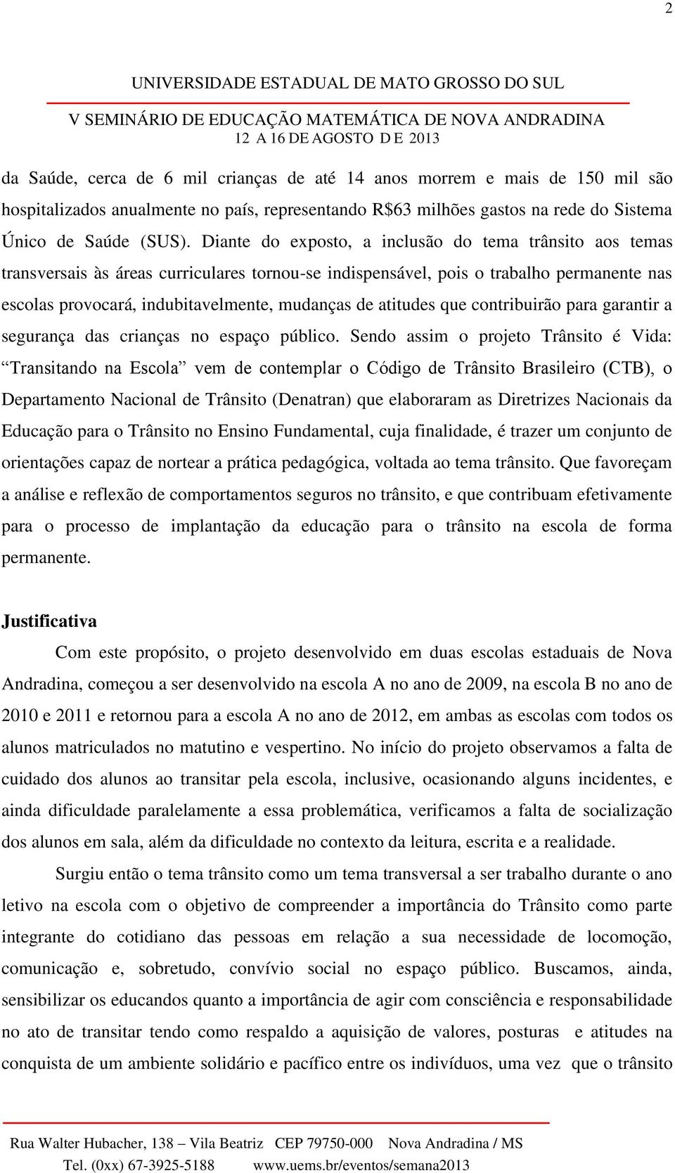 atitudes que contribuirão para garantir a segurança das crianças no espaço público.