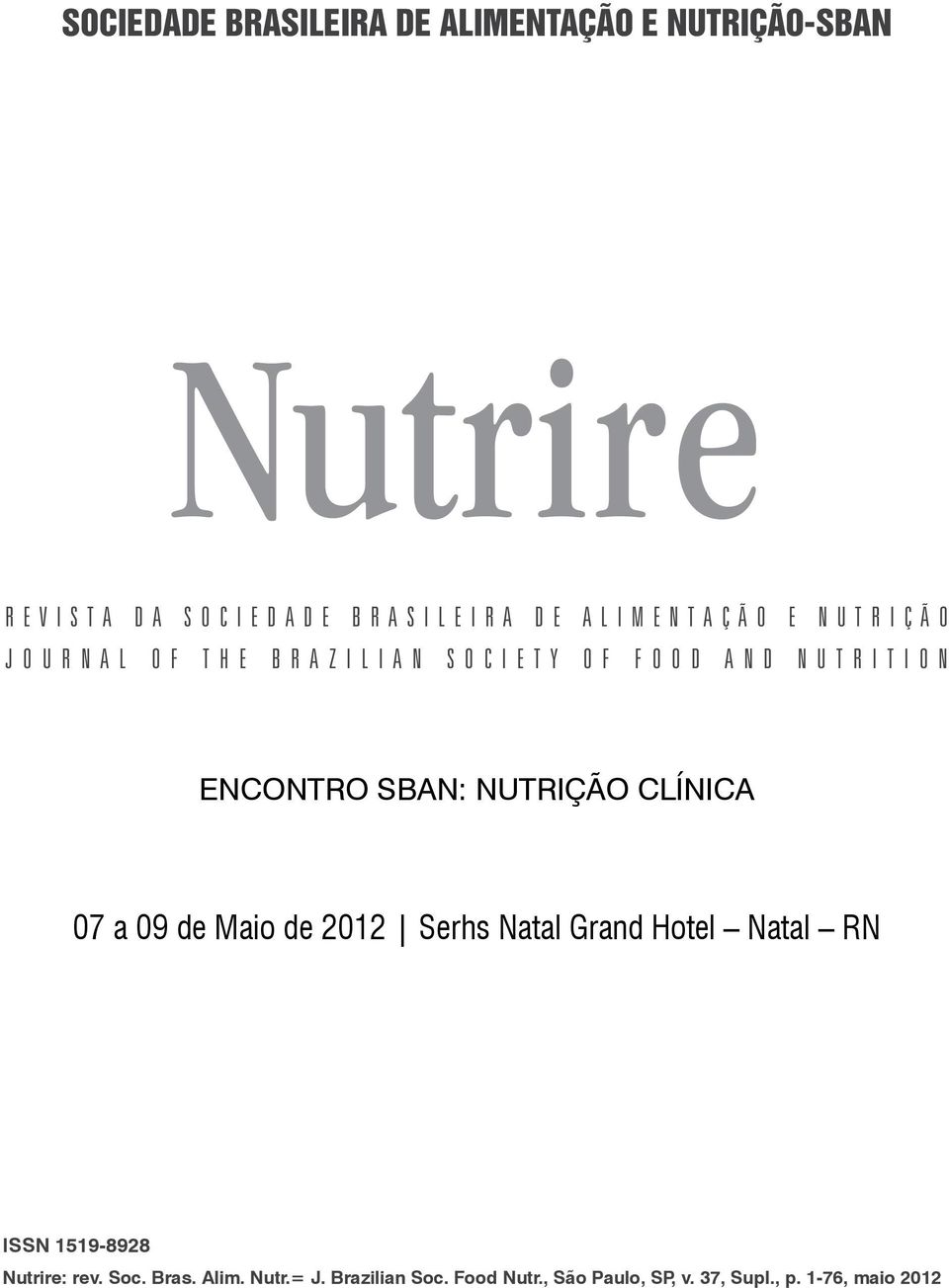U T R I T I O N Encontro SBAN: Nutrição Clínica 07 a 09 de Maio de 2012 Serhs Natal Grand Hotel Natal RN ISSN