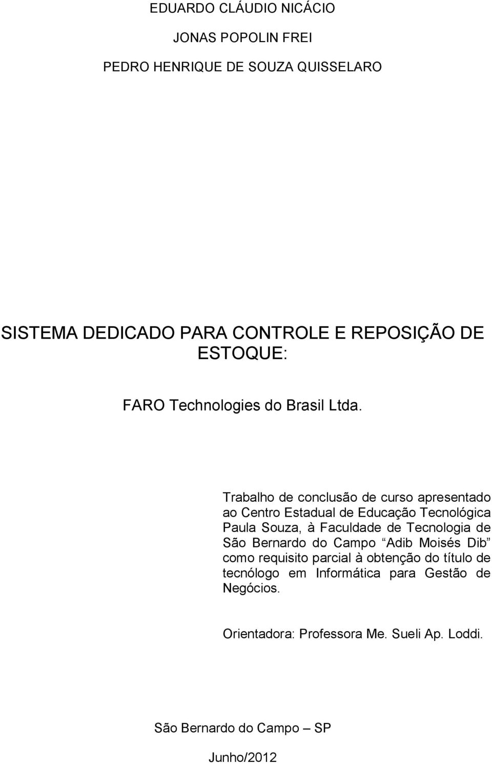 Trabalho de conclusão de curso apresentado ao Centro Estadual de Educação Tecnológica Paula Souza, à Faculdade de Tecnologia de