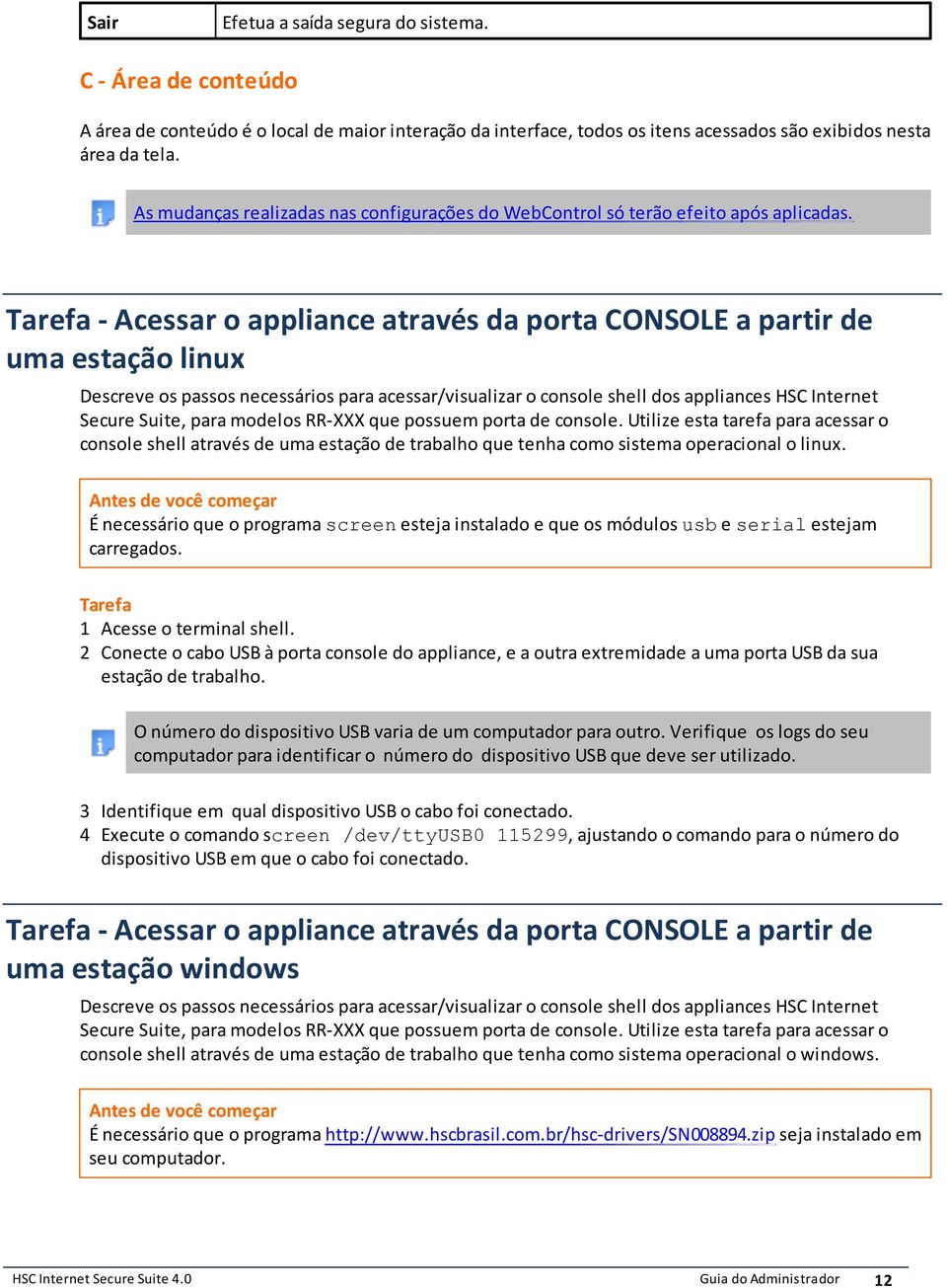 acessar/visualizar o console shell dos appliances HSC Internet Secure Suite, para modelos RR-XXX que possuem porta de console Utilize esta tarefa para acessar o console shell através de uma estação