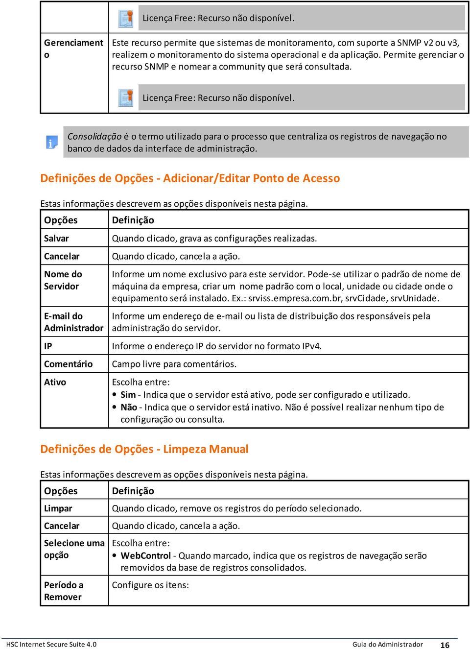 navegação no banco de dados da interface de administração Definições de - Adicionar/Editar Ponto de Acesso Estas informações descrevem as opções disponíveis nesta página Salvar Quando clicado, grava