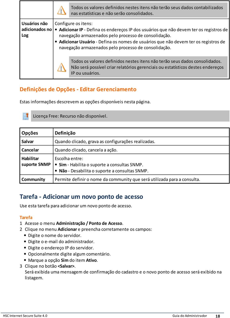 navegação armazenados pelo processo de consolidação Todos os valores definidos nestes itens não terão seus dados consolidados Não será possível criar relatórios gerenciais ou estatísticos destes