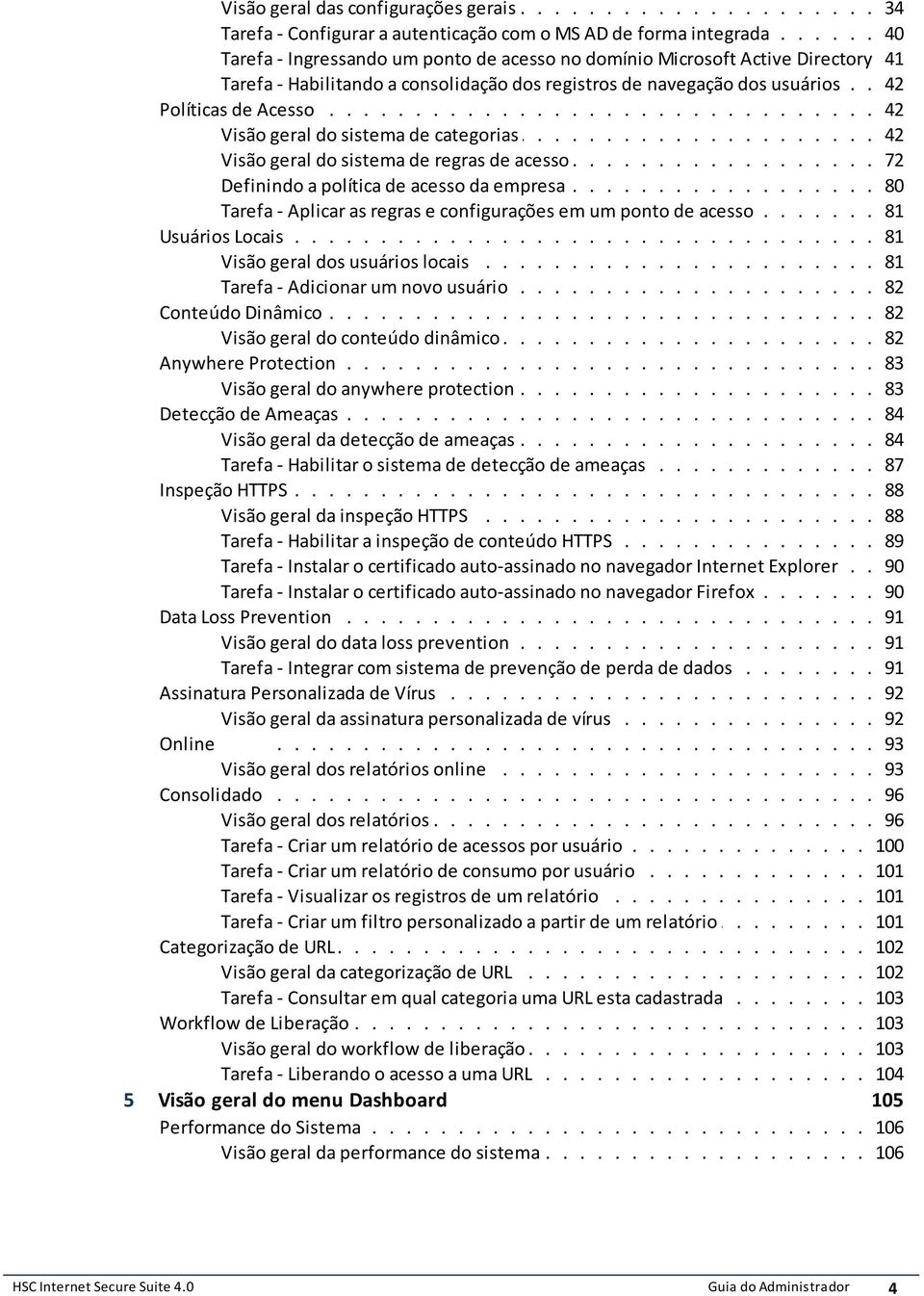 de acesso da empresa 80 Tarefa - Aplicar as regras e configurações em um ponto de acesso 81 Usuários Locais 81 Visão geral dos usuários locais 81 Tarefa - Adicionar um novo usuário 82 Conteúdo