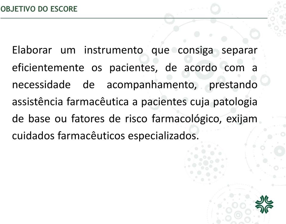 acompanhamento, prestando assistência farmacêutica a pacientes cuja