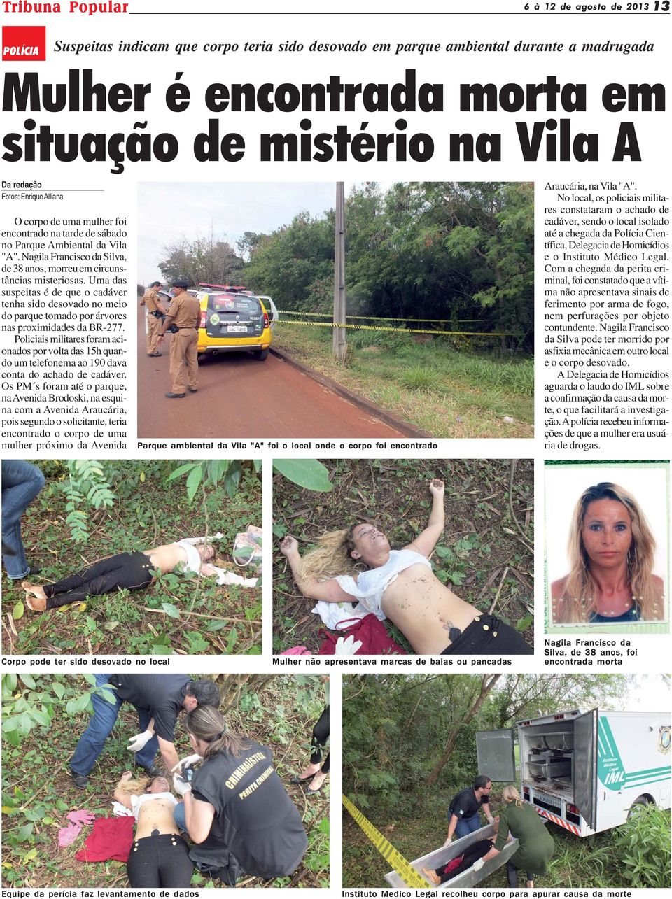 Uma das suspeitas é de que o cadáver tenha sido desovado no meio do parque tomado por árvores nas proximidades da BR-277.