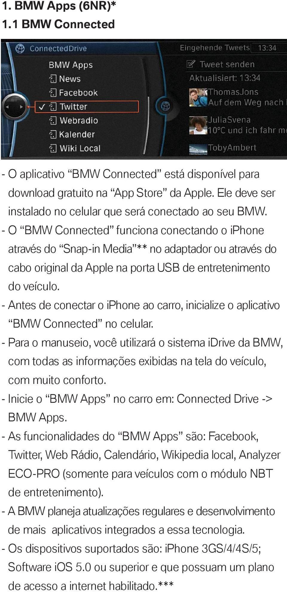 - Antes de conectar o iphone ao carro, inicialize o aplicativo BMW Connected no celular.
