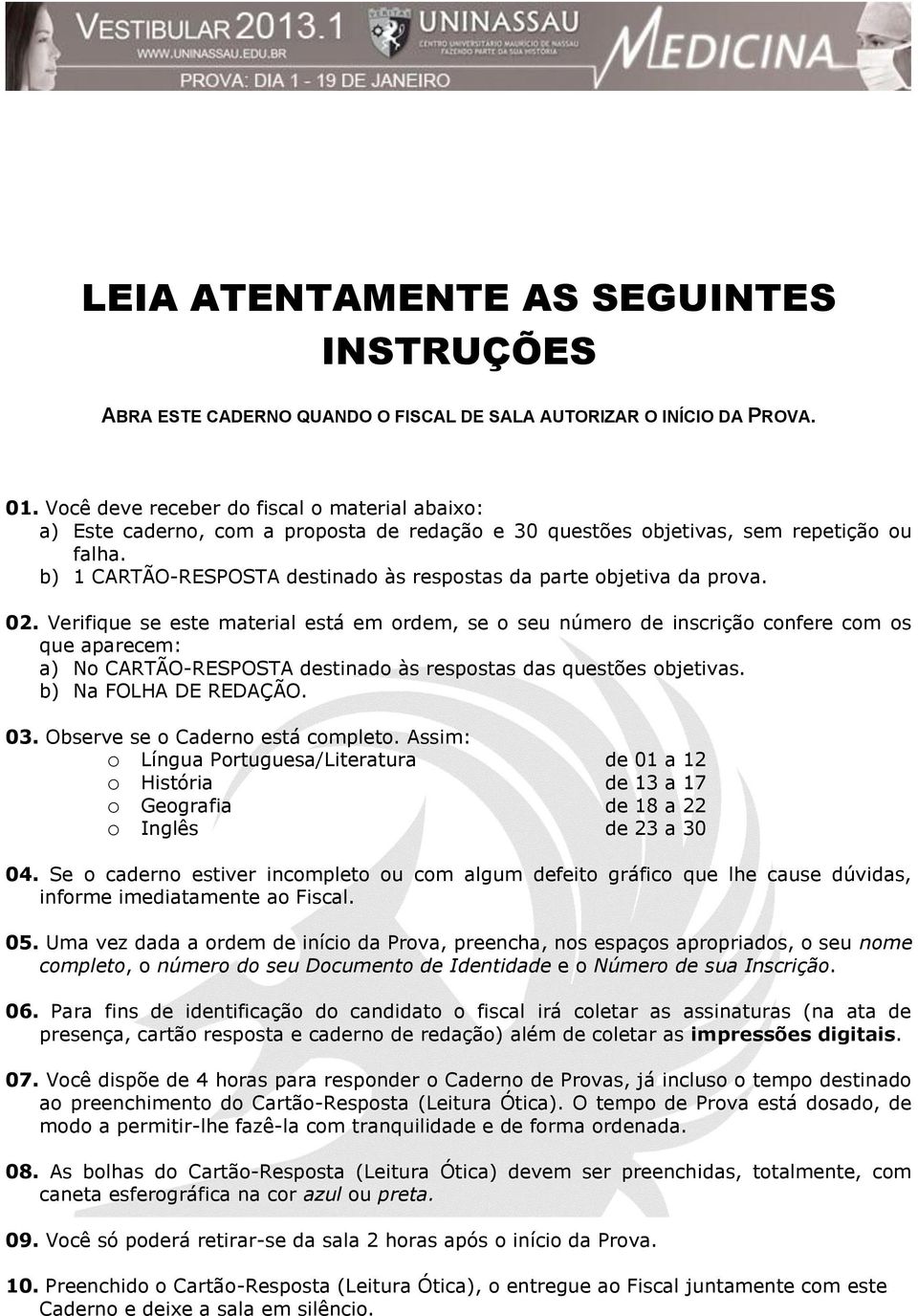 b) 1 CARTÃO-RESPOSTA destinado às respostas da parte objetiva da prova. 02.