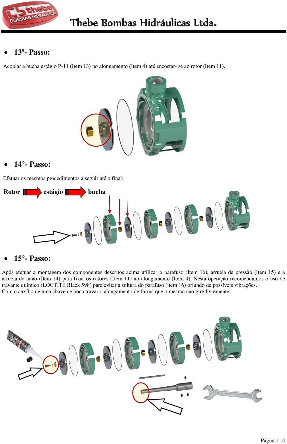 parafuso (Item 16), arruela de pressão (Item 15) e a arruela de latão (Item 14) para fixar os rotores (Item 11) no alongamento (Item 4).